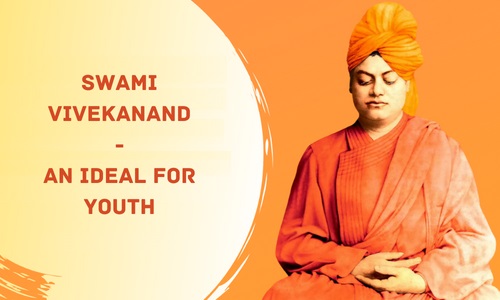 Swami Vivekanand – An Ideal for youth